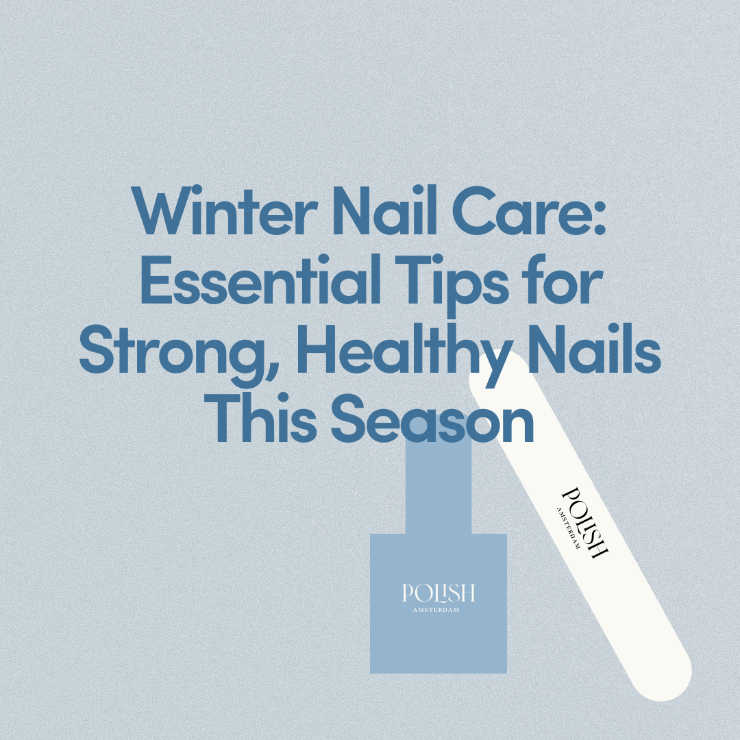 Winter Nail Care: Essential Tips for Strong, Healthy Nails This Season
