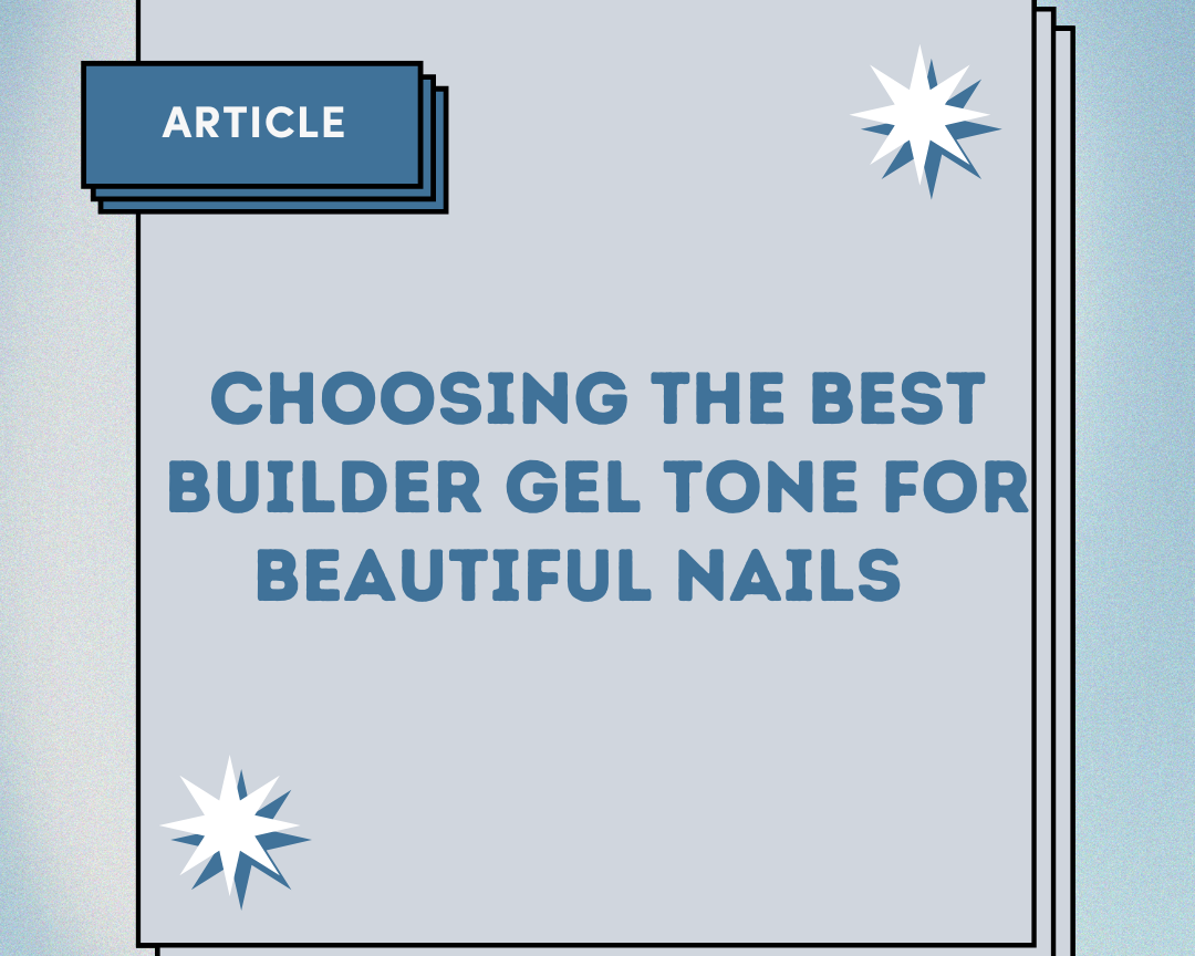 Choosing the Best Builder Gel Tone for Beautiful Nails | Nail Salon Tips