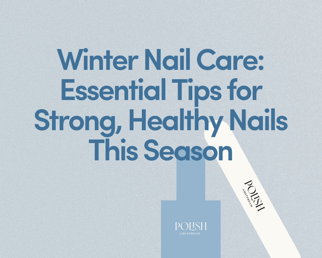 Winter Nail Care: Essential Tips for Strong, Healthy Nails This Season