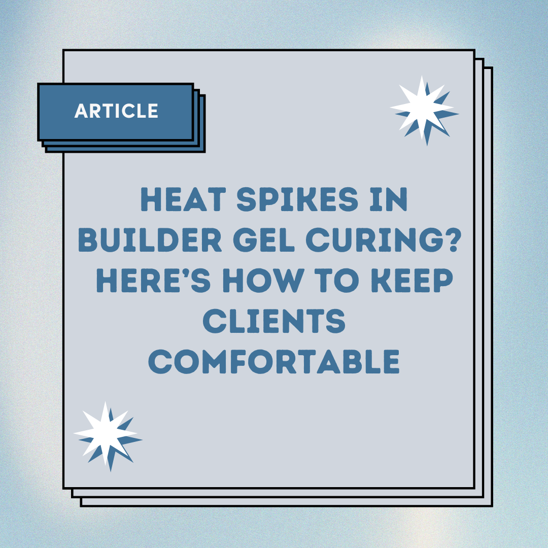 Heat Spikes in Builder Gel Curing? Here’s How to Keep Clients Comfortable