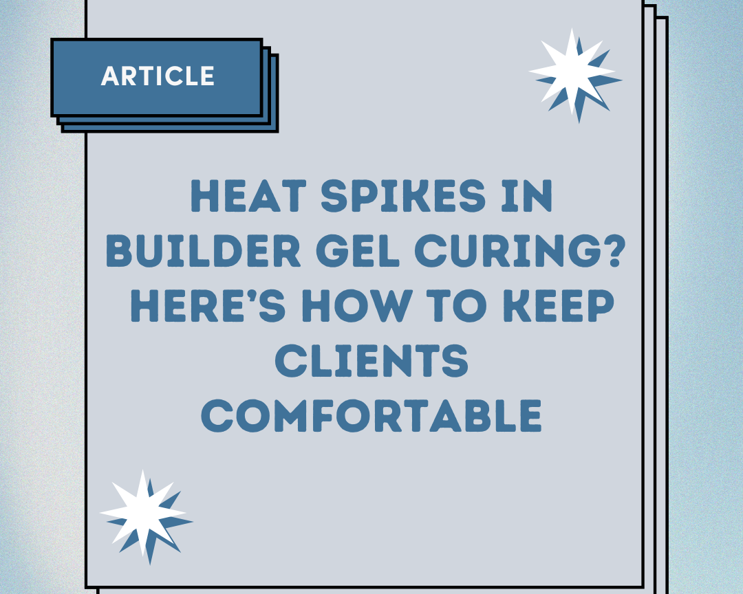 Heat Spikes in Builder Gel Curing? Here’s How to Keep Clients Comfortable