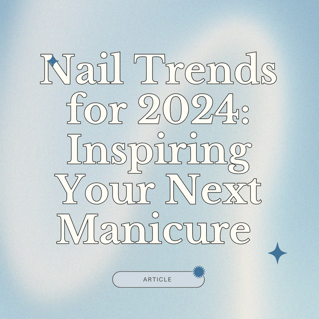 Nail Trends for 2024: Inspiring Your Next Manicure - Polish Amsterdam